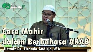 Cara Agar Mahir dalam Berbahasa Arab - Ustadz Dr.  Firanda Andirja MA.