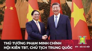 Thủ tướng Phạm Minh Chính hội kiến Tổng Bí thư Chủ tịch nước Trung Quốc  Tin tức
