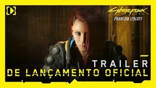 Cyberpunk 2077 Phantom Liberty — Trailer de Lançamento Oficial