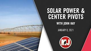 Solar Power & Center Pivots  John Hay  January 8 2021