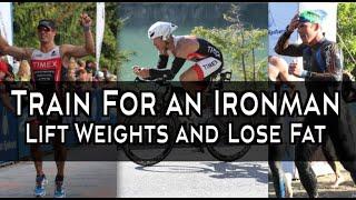 Train For An Ironman Lift Weights and Lose Fat?