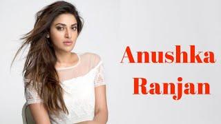 Anushka Ranjan Biography  Anushka Ranjan Lifestyle Family Education Career Movies