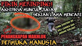 MERINDING PENANGKAPAN MAKHLUK BERMUKA MANUSIA TELAH DITEMUKAN Ekspedisi Part Akhir