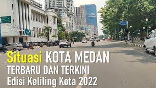 KOTA  MEDAN  TERBARU  DAN  TERKINI  EDISI  KELILING  KOTA  MEDAN  SUMATERA  UTARA  2022