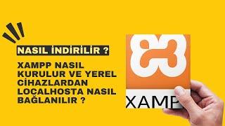 XAMPP Nasıl Kurulur ve Yerel Cihazlardan localhosta Nasıl Bağlanılır ?