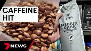 Caffeine lovers facing a price hit  7 News Australia