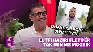 Dhandrri bohet si fmi i dytë - Lutfi Haziri flet për Mozzik tregon detaje nga takimi i tyre