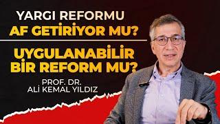 Yargı Reformu AF GETİRİYOR MU?-UYGULANABİLİR Mİ? - Prof. Dr. Ali Kemal Yıldız #af #infazdüzenlemesi