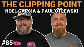 The Clipping Point  Ep. 85  Noel Garcia & Paul Otlewski