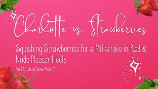 Charlotte vs. Strawberries Squishing Strawberries for a Milkshake in Red & Nude Pleaser Heels