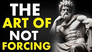 Dont Force Anything -The Art Of Not ForcingStoicism