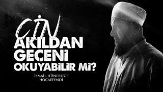 CİN AKILDAN GEÇENİ OKUYABİLİR Mİ? - İsmail Hünerlice Hocaefendi