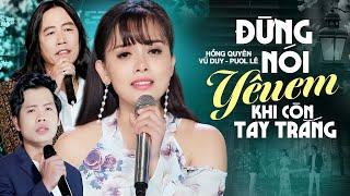 Vũ Duy & Hồng Quyên & Đoàn Minh  Liên khúc Đừng Nói Yêu Em Khi Còn Trắng Tay