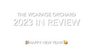 The Vicarage Orchard  2023 in Review  HAPPY NEW YEAR 