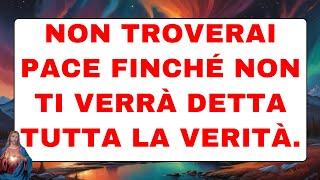 🟣 Dio ti parla oggi  Non troverai pace finché non ti verrà detta tutta la verità.