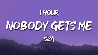 1 HOUR SZA - Nobody Gets Me Lyrics