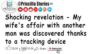 Shocking revelation   My wifes affair with another man was discovered thanks to a tracking device.