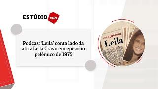 Podcast ‘Leila’ conta lado da atriz Leila Cravo em episódio polêmico de 1975