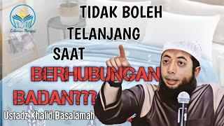 Tidak Boleh Telanjang Saat Berhubungan Suami Istri? - Ustadz DR. Khalid BasalamahMA #khalid #viral