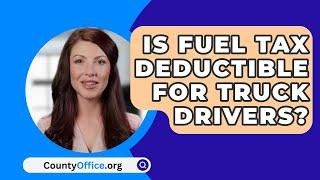 Is Fuel Tax Deductible For Truck Drivers? - CountyOffice.org