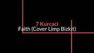 7 Kurcaci - Faith Cover Limp Bizkit