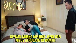 SUCI DALAM CINTA EPISODE 16 NOVEMBER  KEENAN MURK4 MELIHAT JEFRY DAN NINDY BERDUAAN DI KAMAR_SDC