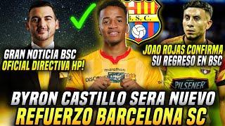 CONFIRMADO BYRON CASTILLO VUELVE a BARCELONA SC POR FIN BSC tiene DIRECTIVA JOAO ROJAS VUELVE BSC