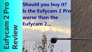 Eufycam 2 Pro Review - Part 2  - Is it any better than the basic Eufycam 2 ?