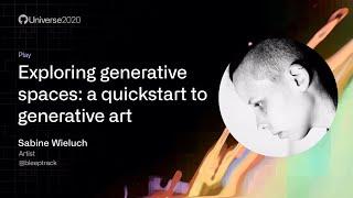 Exploring generative spaces a quickstart to generative art - GitHub Universe 2020