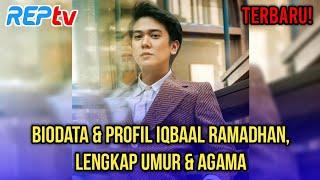 TERBARU BIODATA & PROFIL IQBAAL RAMADHAN LENGKAP UMUR & AGAMA