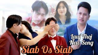 Lauj Thoj New Song - Siab Os Siab