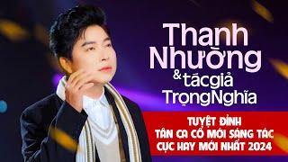 Tuyệt Đỉnh Tân Ca Vọng Cổ Mới Sáng Tác Cực Hay Cực Mới 2024  Thanh Nhường & Tác giả Trọng Nghĩa