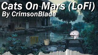 Cats On Mars LoFi Remix - CrimsonBlade Official MV