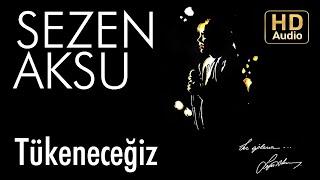 Sezen Aksu - Tükeneceğiz Official Audio