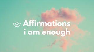 I Am Enough Affirmations Repeated  A Powerful Mantra To Use Daily  I Am Enough Affirmations