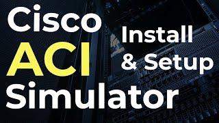Cisco ACI Simulator Setup Made Easy Step-by-Step Guide