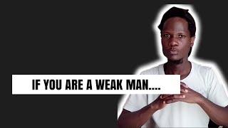 If You Are A Weak Man ....