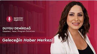 Geleceğin Haber Merkezi  Duygu Demirdağ