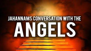 JAHANNAMS CONVERSATION WITH THE ANGELS