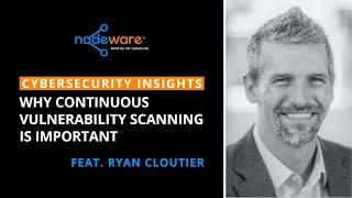 Why Continuous Vulnerability Scanning is Important feat. Ryan Cloutier