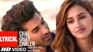 LYRICAL Chal Ghar Chalen  Malang  Aditya R K Disha P  Mithoon ft. Arijit Singh Sayeed Quadri