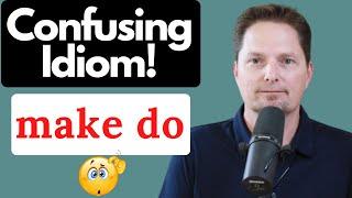 IMPORTANT AMERICAN IDIOM  MAKE DO  MAKE DO WITH  MAKE DO WITH OUT  ENGLISH PRONUNCIATION