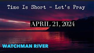 Time Is Short. Let’s Pray - April 21 2024