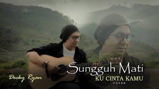 Sungguh Mati Kucinta Kamu - Anci Laricci Cover By Decky Ryan