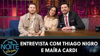 Entrevista com Maíra Cardi e Thiago Nigro  The Noite 120623