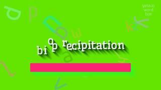 How to say bioprecipitation High Quality Voices