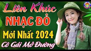 LK CÔ GÁI MỞ ĐƯỜNG  Giọng Hát NHẠC ĐỎ Được Yêu Thích Nhất 2024   Những Bài Hát Đi Cùng Năm Tháng.