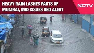 Mumbai Rain Today  Torrential Rains Batter Mumbai As IMD Issues Red Alert For Maharashtra