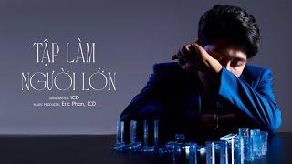 ICD - TẬP LÀM NGƯỜI LỚN Prod. by ERIC PHAN  LYRIC VIDEO from Album “ĐIỂM TUYỆT ĐỐI”