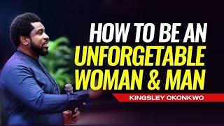 How To Be An Unforgettable Woman and Man  Kingsley Okonkwo